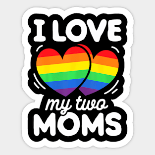 I Love My Two Moms Gay Pride LGBT Flag Lesbian Sticker